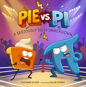 Children's book cover for 'Pie vs. Pi: A Seriously Silly Smackdown' by Suzanne Slade, illustrated by Ellie O'Shea.